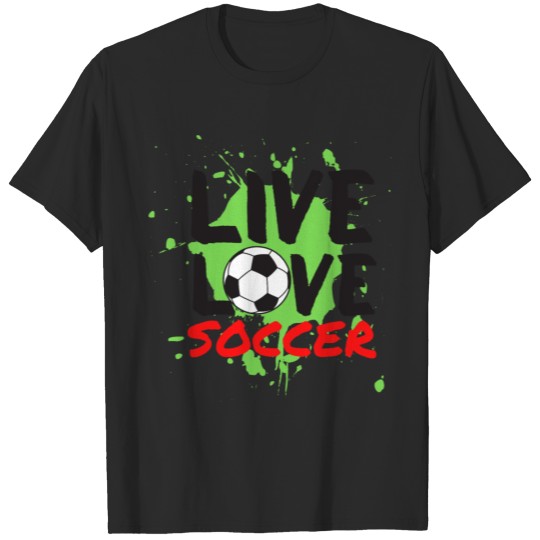 Discover Live love soccer T-shirt