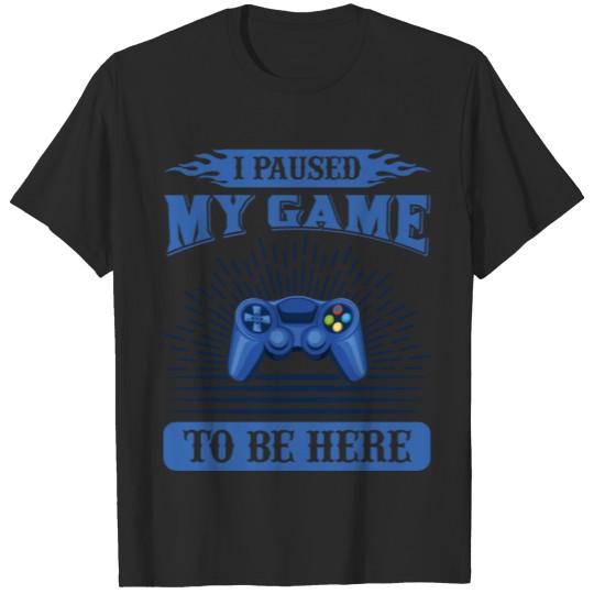 Discover I paused my game T-shirt
