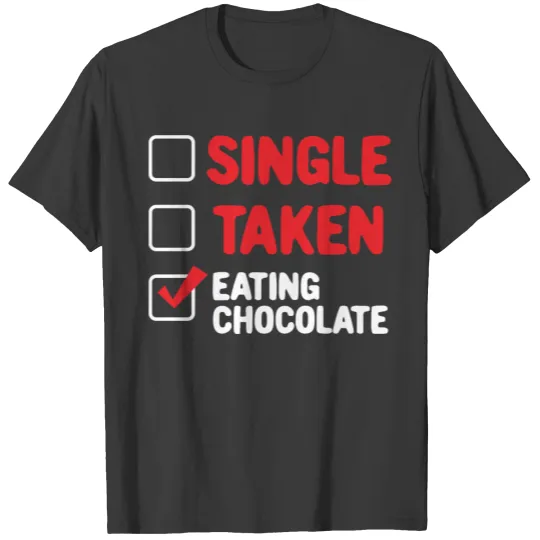 Single Taken Eating Chocolate Gift Valentine Day T-shirt