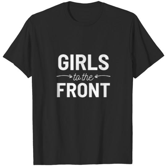 Discover Girls To The Front Feminist Feminism Female Gift T-shirt
