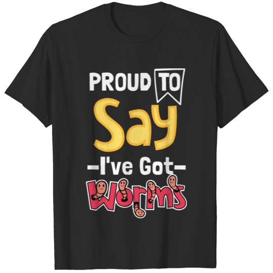Discover Proud To Say I've Got Worms T-shirt