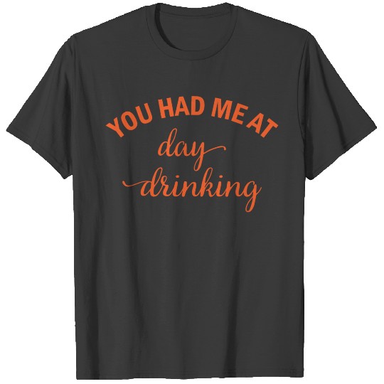 You had me at day drinking beer alcohol gift T-shirt