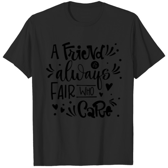 Discover A friend is always fair who care T-shirt