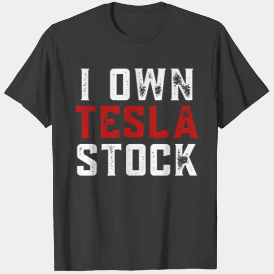 I Own Tesla Stock T-shirt