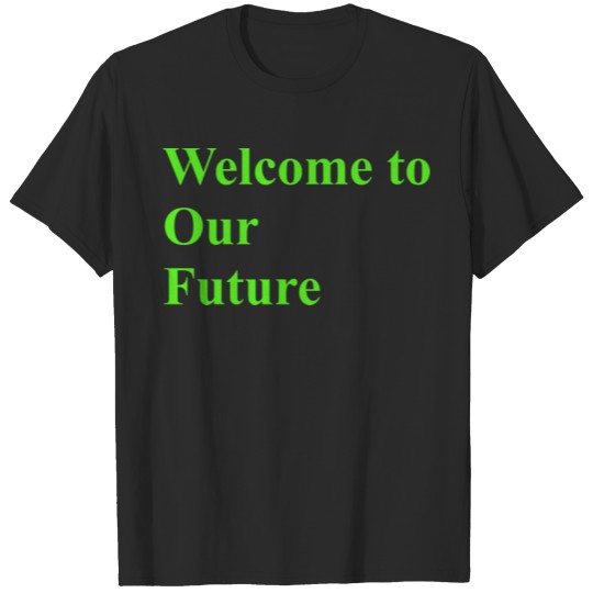 Discover Welcome to Our Future T-shirt