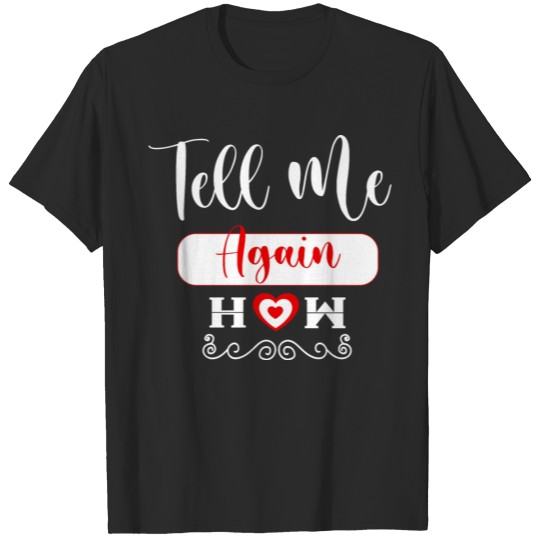 Discover Tell Me Again How T-shirt