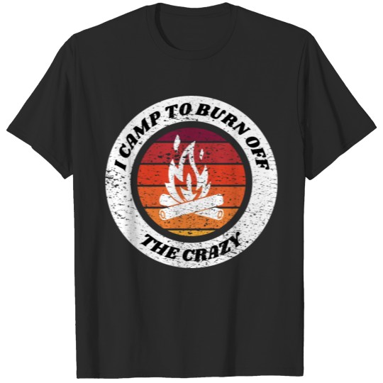 Discover I Camp to burn off the crazy Camping nature T-shirt