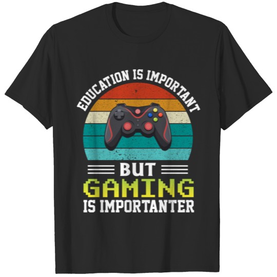 Discover Education is Important But Gaming is Importanter T-shirt