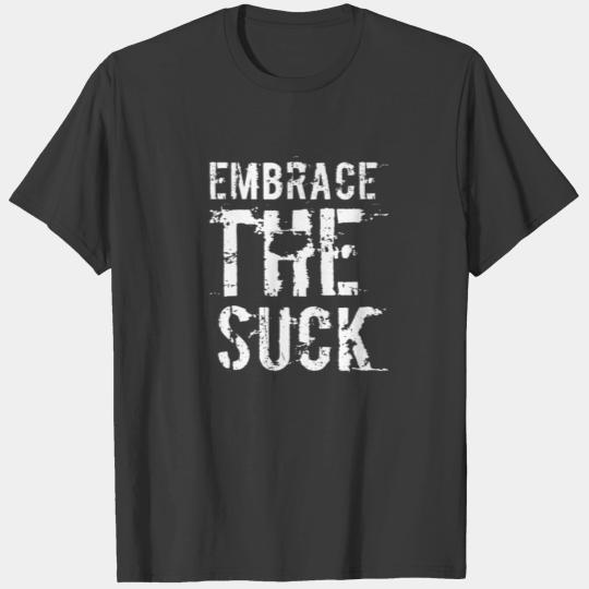 Embrace The Suck, White T-shirt