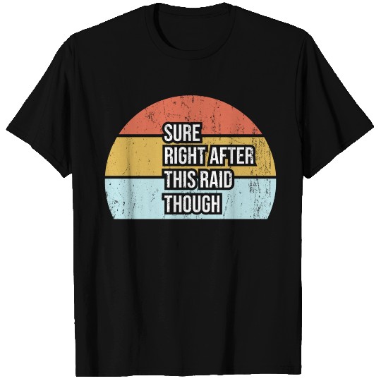 Sure right after this raid Gaming Headset Gift T-shirt