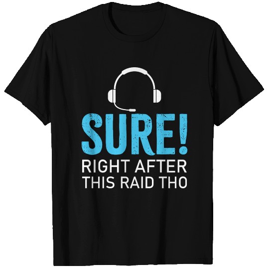Sure right after this raid Gaming Headset Gift T-shirt