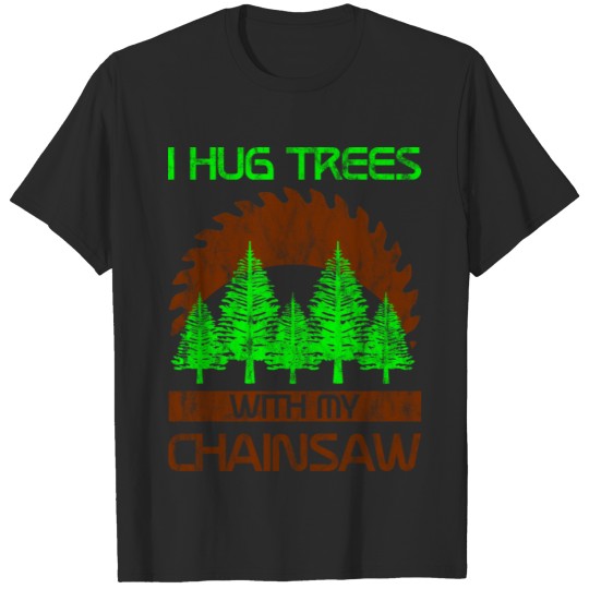 Discover I Hug Trees With My Chainsaw 3 T-shirt