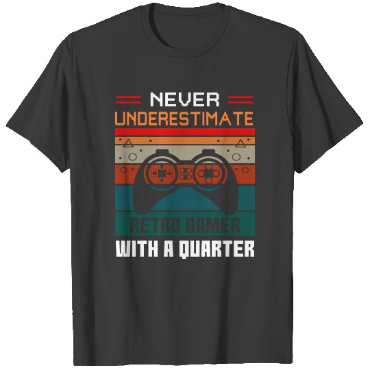 Never Underestimate Retro Gamer with a Quarter T-shirt