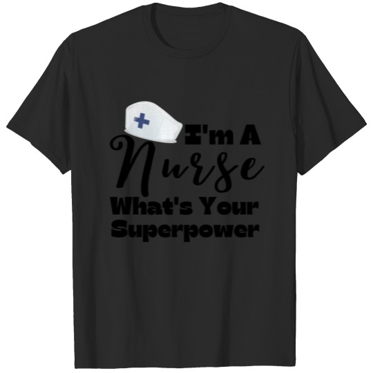 Discover I'm A Nurse What's Your Superpower Nurse Gifts T-shirt