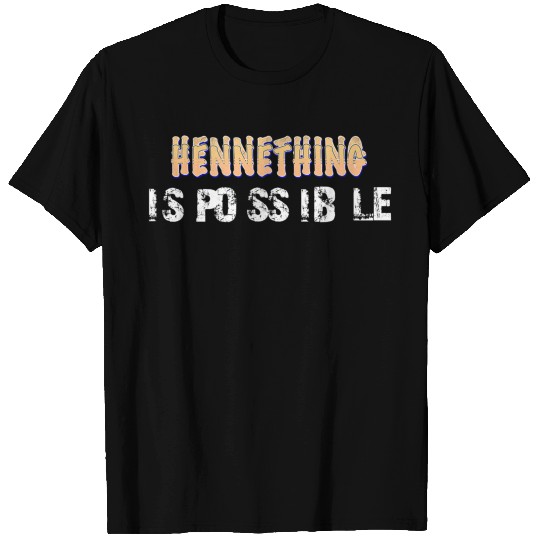 hennything is possible T shirt Hennything T-shirt