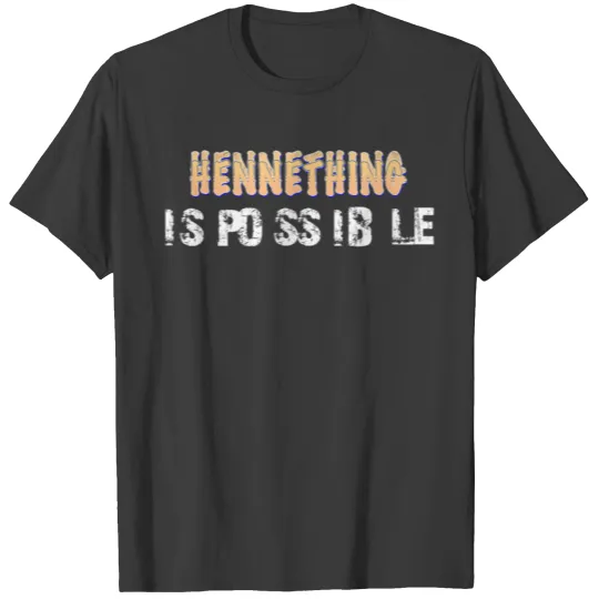 hennything is possible T shirt Hennything T-shirt