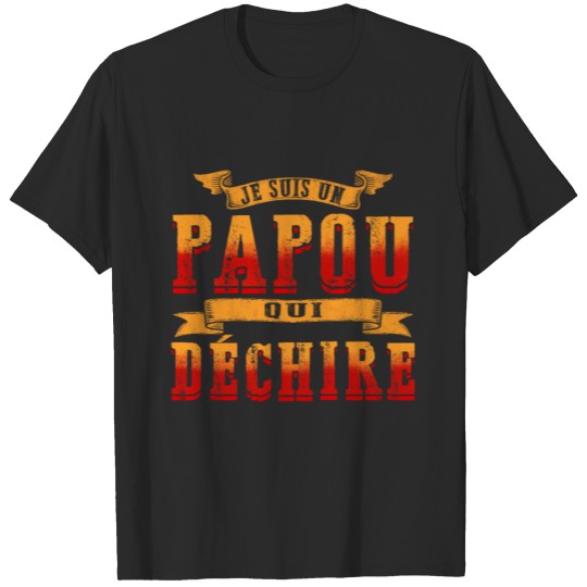 Discover Grandpere Tee Shirt Je Suis Un Papou Qui Déchire T-shirt