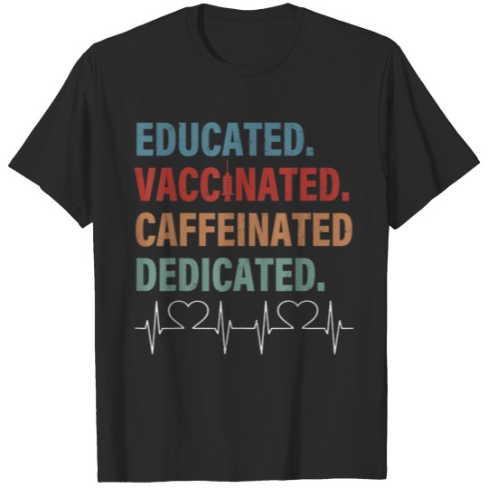 Discover Educated Vaccinated Caffeinated Dedicated Funny Nu T-shirt