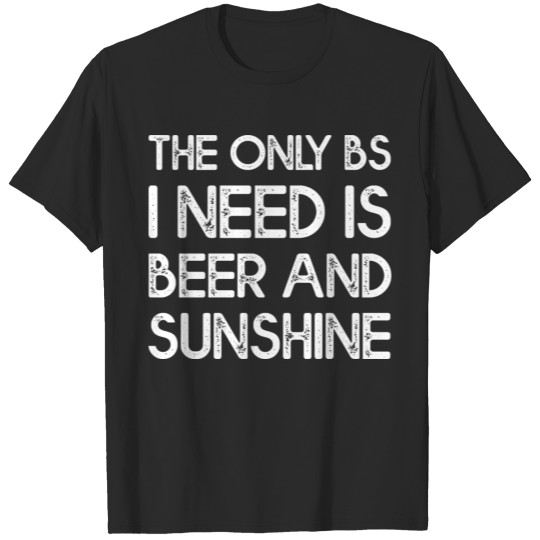Discover The Only Bs I Need Is Beer And Sunshine 3 T-shirt