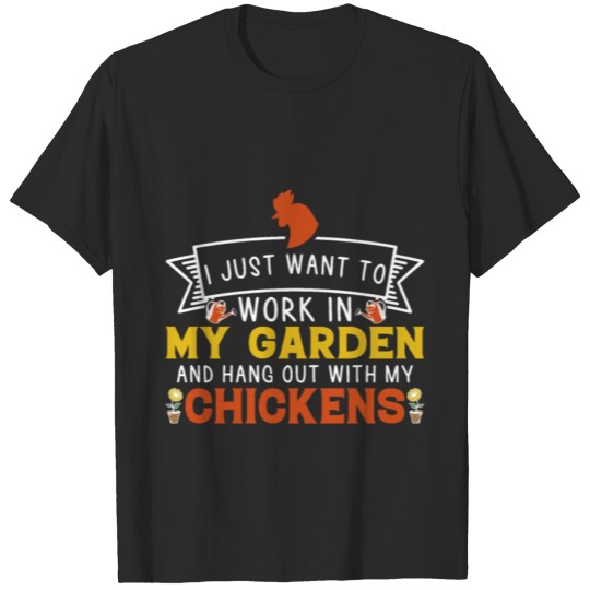 Discover I Just Want To Work in my Garden and Hang Chickens T-shirt