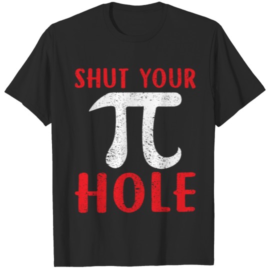 Funny Shut Your Pie Hole Math Teacher Pi Day 3.14 T-shirt