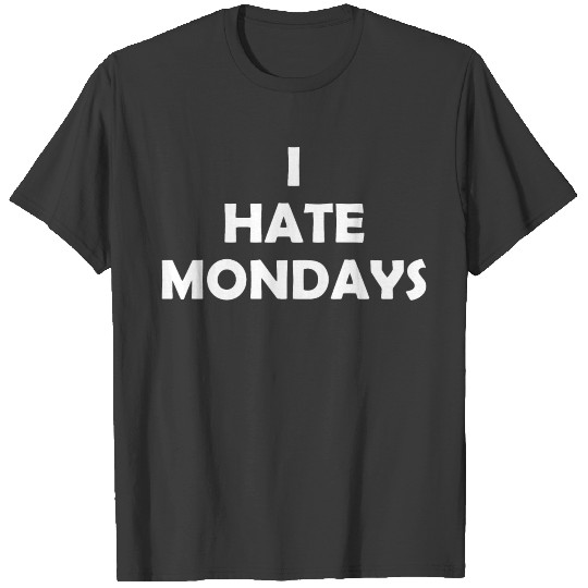 I Hate Mondays Grumpy Funny Gift Idea T-shirt