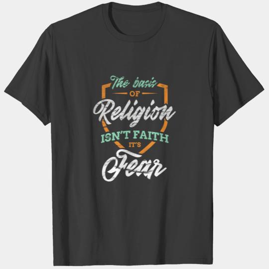 The Basis Of Religion Isn't Faith It's Fear Design T-shirt