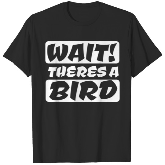 Discover Wait There's Bird Birdwatching Bird Lover Gift T-shirt