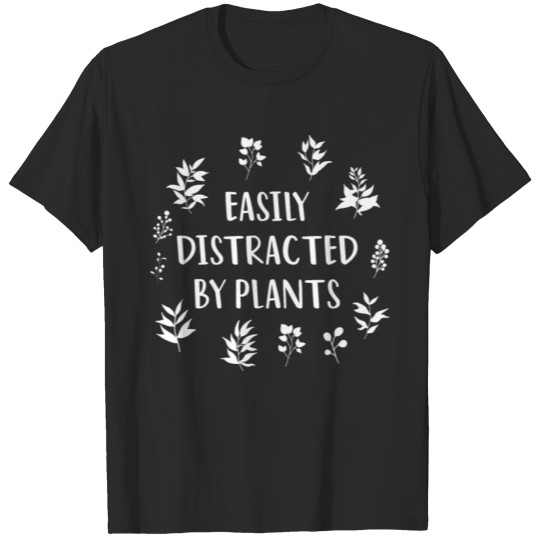 Discover Funny Gardener Saying Easily Distracted By Plants T-shirt