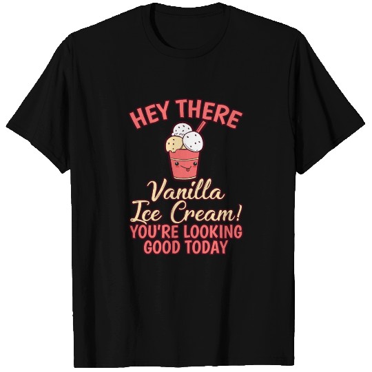Hey There Vanilla Ice Cream Looking Good T-shirt