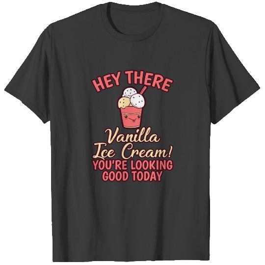 Hey There Vanilla Ice Cream Looking Good T-shirt