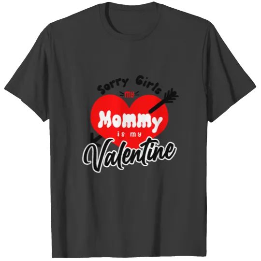 Sorry Girls Mommy Is My Valentine Outfit Funny Him T-shirt