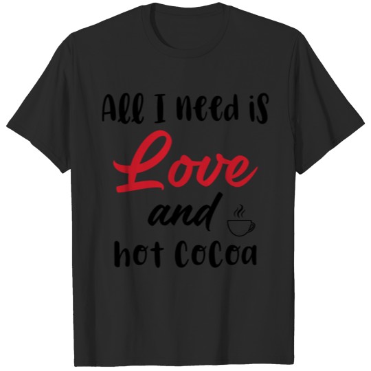 Discover All i need is love and hot cocoa T-shirt