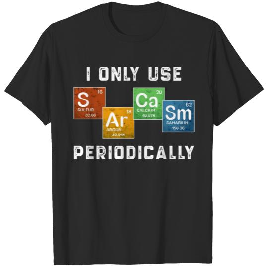 Discover I Only Use Sarcasm Periodically Funny Science Chem T-shirt