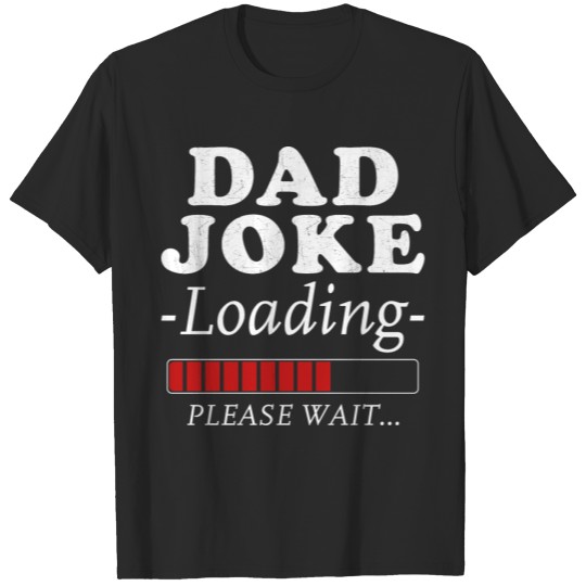 Dad Joke Loading Please Wait... T-shirt