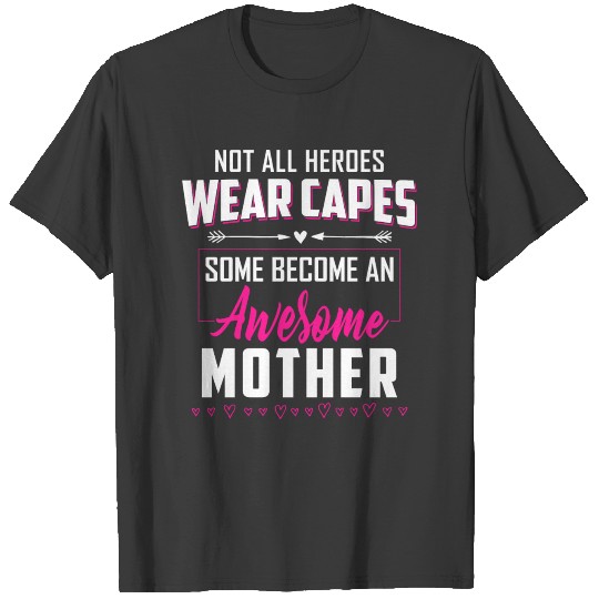 Not All Heroes Wear Capes Some Become A Mother T-shirt