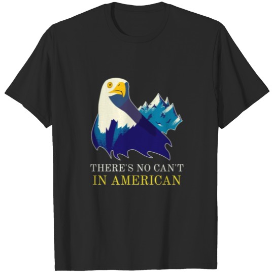 THERE'S NO CAN'T IN AMERICAN Patriotic Gift for Pr T-shirt
