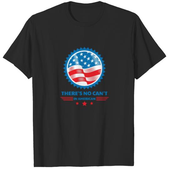 Discover THERE'S NO CAN'T IN AMERICAN Patriotic Gift for Pr T-shirt