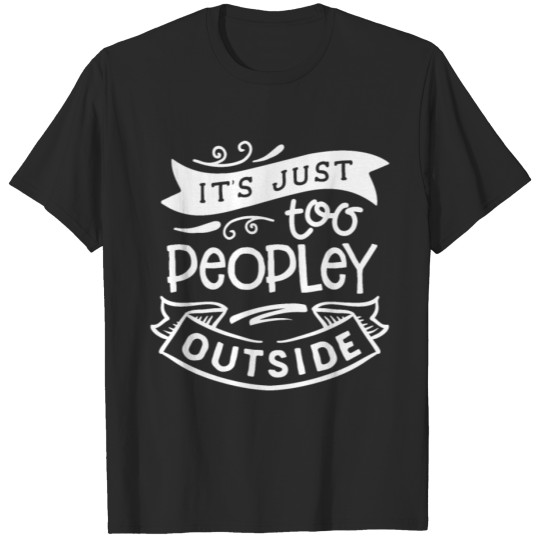 Discover It's Just Too Peopley Outside T-shirt