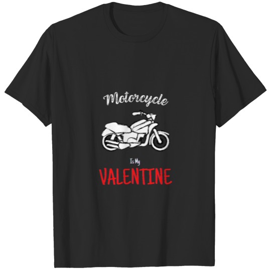 Discover motorcycle is my valentine T-shirt