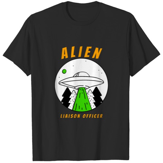 alien liaison officer for people who like aliens a T-shirt