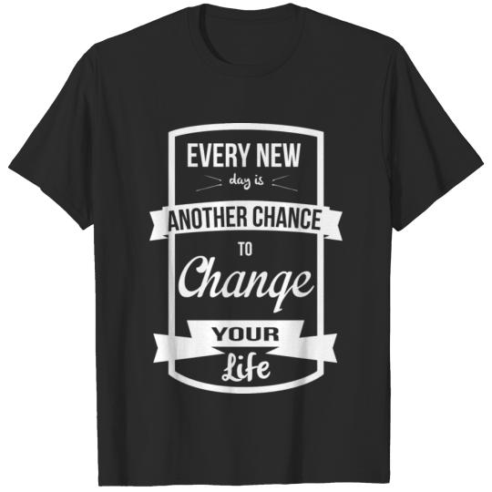 Discover every new day is another chance to change your lif T-shirt