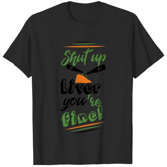 Discover Shut up Liver you're fine St Patrick T-shirt
