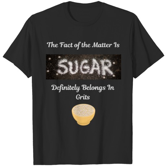 Discover Sugar in Grits T-shirt