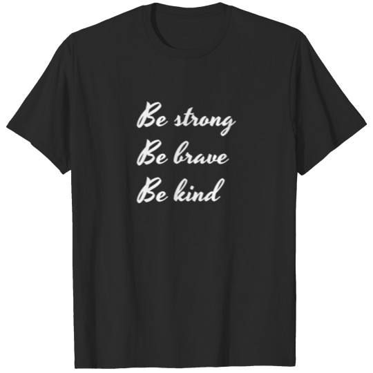 Discover Be strong Be brave Be kind, Never give up, Motivat T-shirt