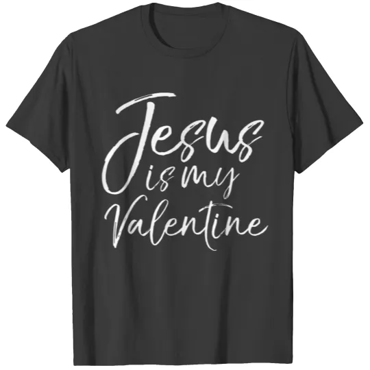 Jesus is My Valentine for Single Women Cute Christ T-shirt