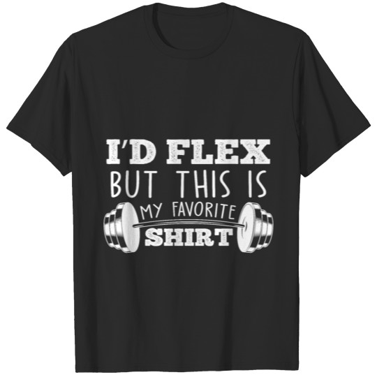 Discover I'd flex but this is favorite shirt workout joke T-shirt