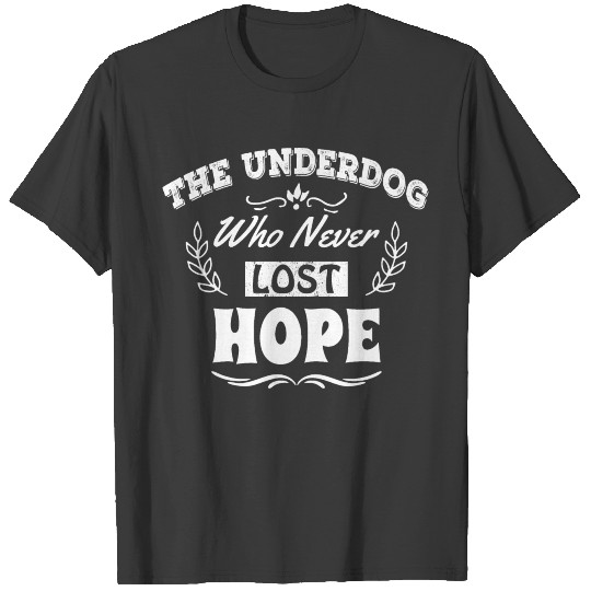 The Underdog Who Never Lost Hope T-shirt