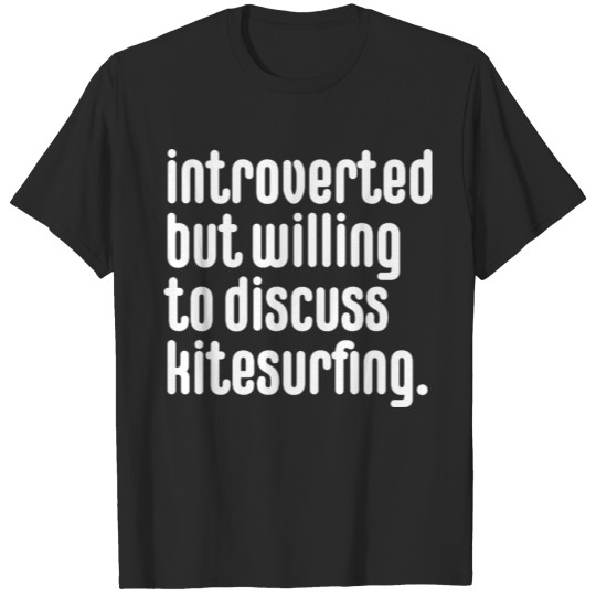 Discover Introverted But Willing To Discuss Kitesurfing T-shirt