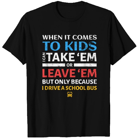 Funny School Bus Driver I Can Take 'Em Or Leave 'E T-shirt